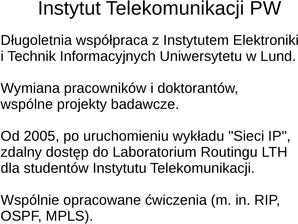 Wymiana pracowników i doktorantów, wspólne projekty badawcze.