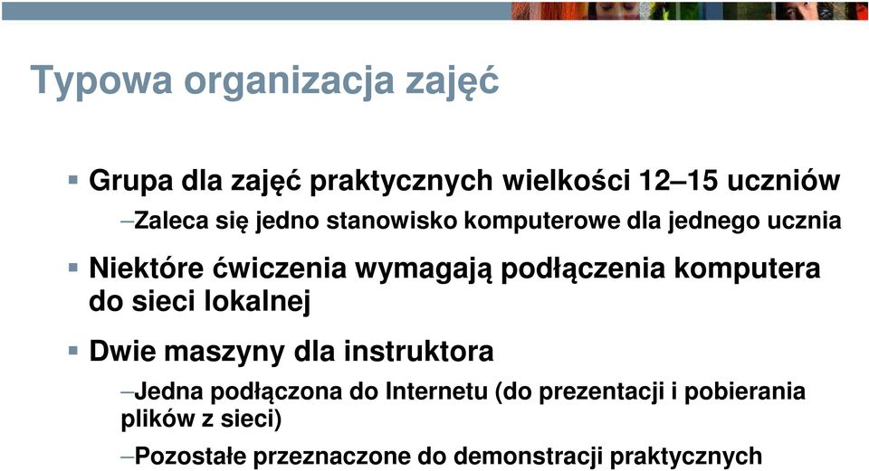 komputera do sieci lokalnej Dwie maszyny dla instruktora Jedna podłączona do Internetu