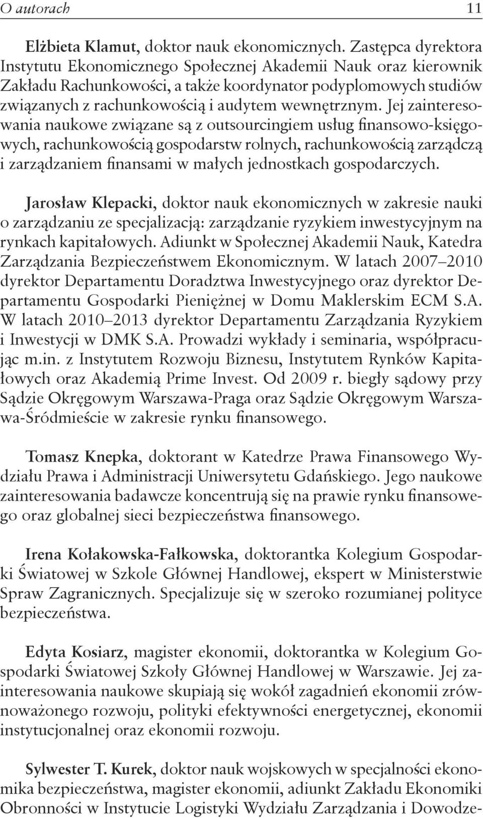 Jej zainteresowania naukowe związane są z outsourcingiem usług finansowo-księgowych, rachunkowością gospodarstw rolnych, rachunkowością zarządczą i zarządzaniem finansami w małych jednostkach