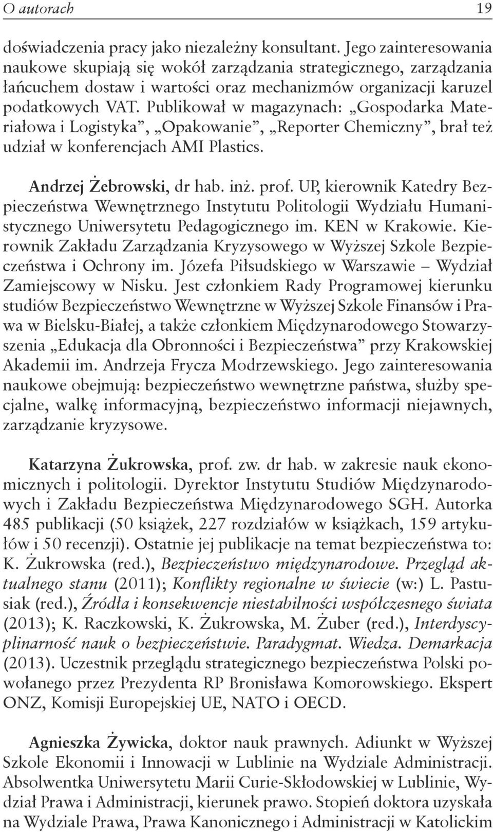 Publikował w magazynach: Gospodarka Materiałowa i Logistyka, Opakowanie, Reporter Chemiczny, brał też udział w konferencjach AMI Plastics. Andrzej Żebrowski, dr hab. inż. prof.