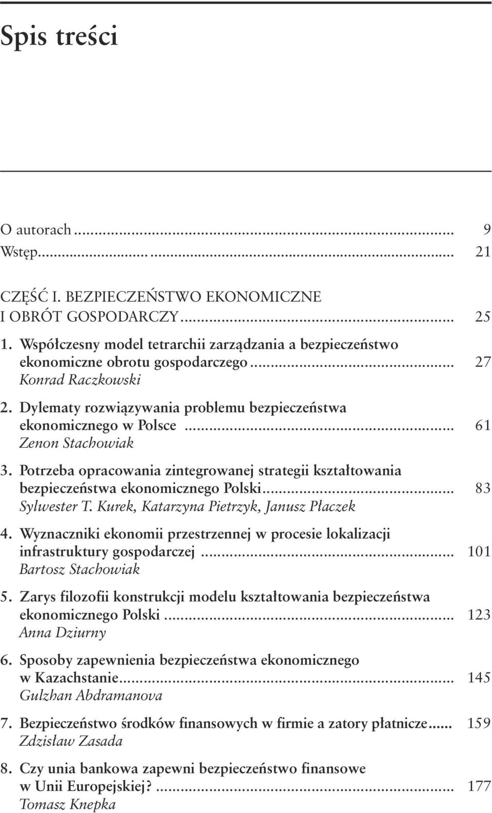 Potrzeba opracowania zintegrowanej strategii kształtowania bezpieczeństwa ekonomicznego Polski... 83 Sylwester T. Kurek, Katarzyna Pietrzyk, Janusz Płaczek 4.