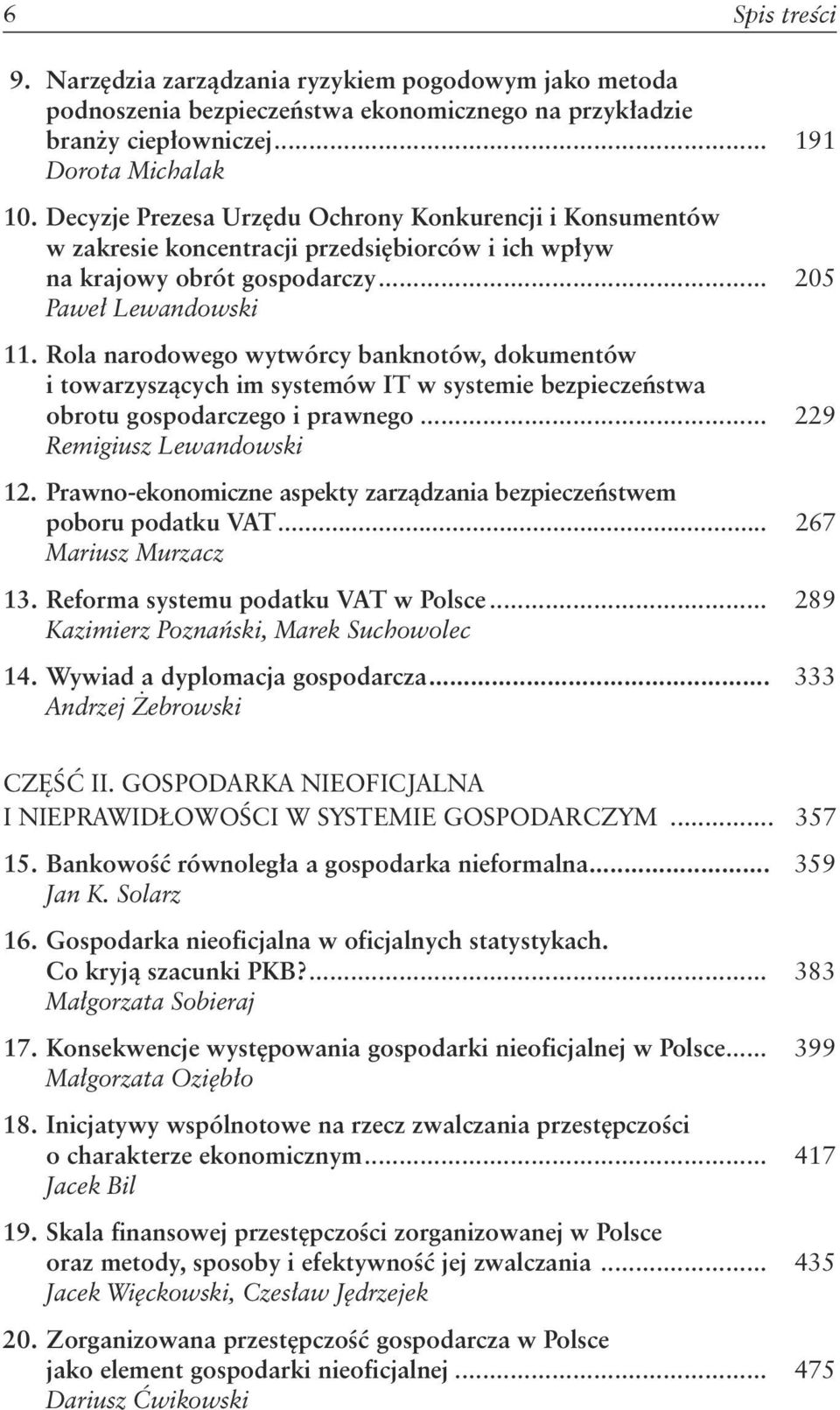 Rola narodowego wytwórcy banknotów, dokumentów i towarzyszących im systemów IT w systemie bezpieczeństwa obrotu gospodarczego i prawnego... 229 Remigiusz Lewandowski 12.