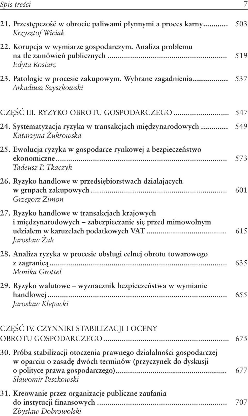 Systematyzacja ryzyka w transakcjach międzynarodowych... 549 Katarzyna Żukrowska 25. Ewolucja ryzyka w gospodarce rynkowej a bezpieczeństwo ekonomiczne... 573 Tadeusz P. Tkaczyk 26.