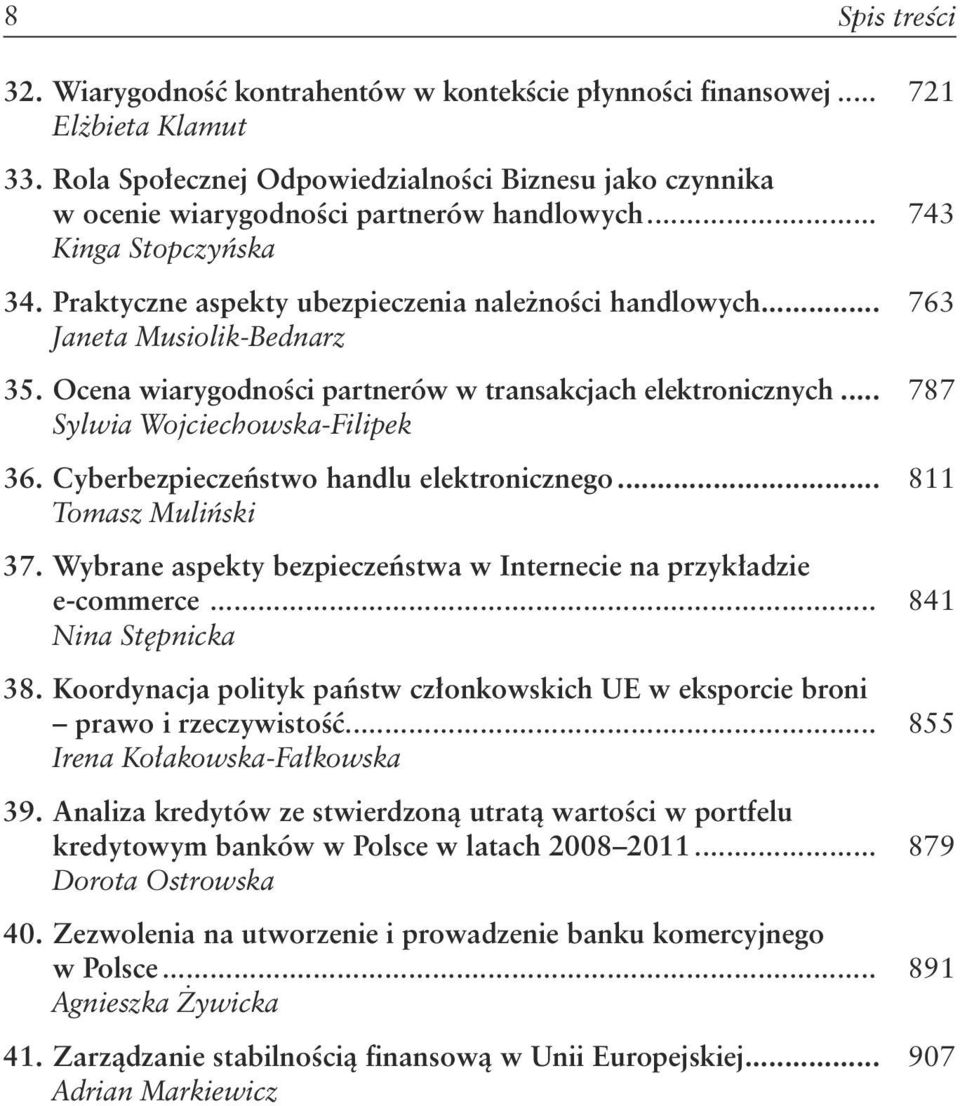 .. 763 Janeta Musiolik-Bednarz 35. Ocena wiarygodności partnerów w transakcjach elektronicznych... 787 Sylwia Wojciechowska-Filipek 36. Cyberbezpieczeństwo handlu elektronicznego.