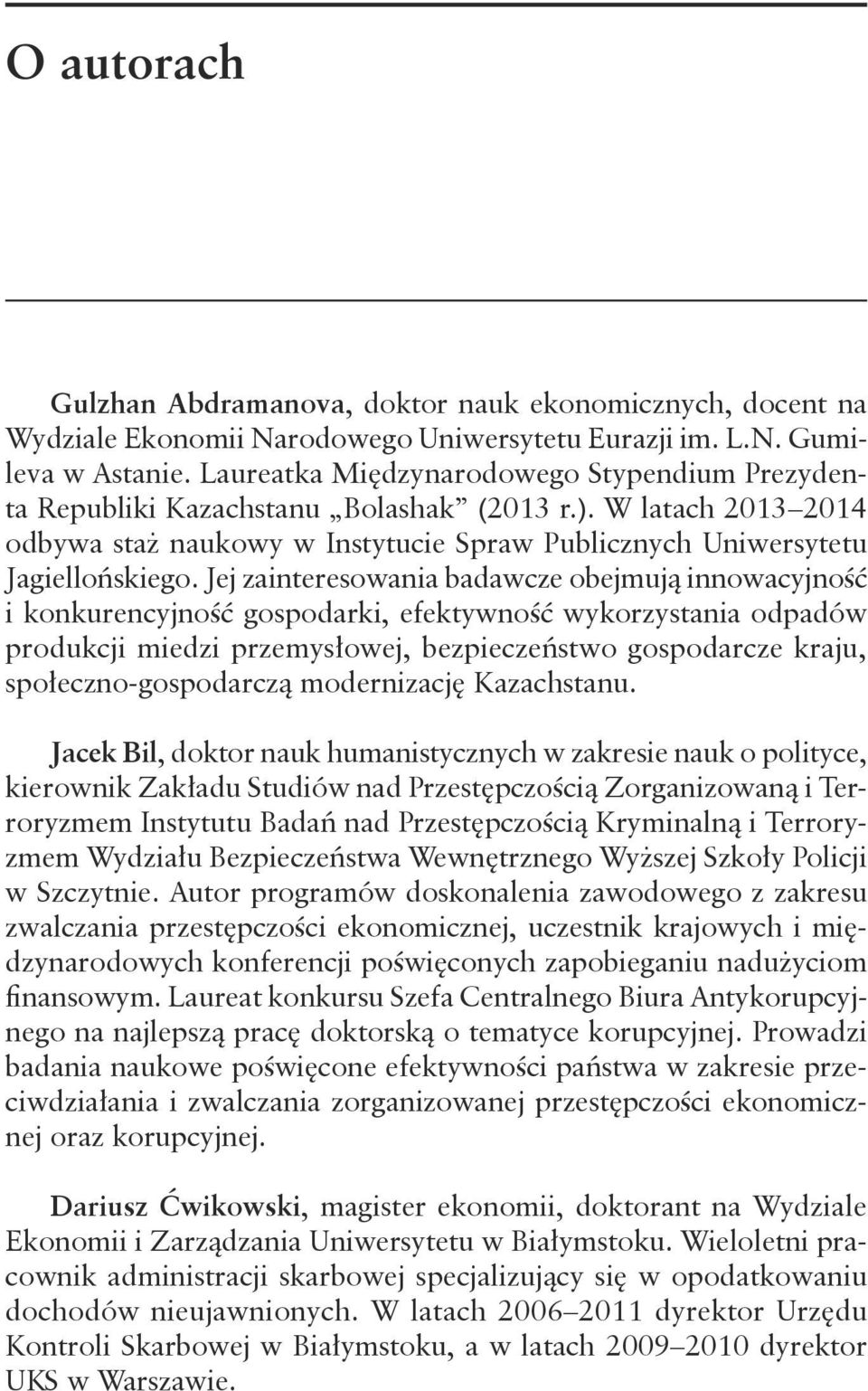 Jej zainteresowania badawcze obejmują innowacyjność i konkurencyjność gospodarki, efektywność wykorzystania odpadów produkcji miedzi przemysłowej, bezpieczeństwo gospodarcze kraju,