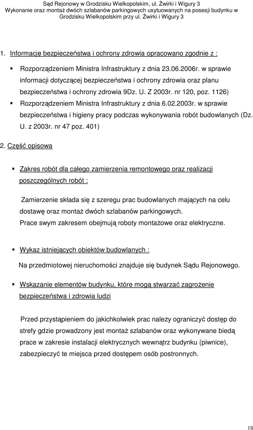 2003r. w sprawie bezpieczeństwa i higieny pracy podczas wykonywania robót budowlanych (Dz. U. z 2003r. nr 47 poz. 401) 2.