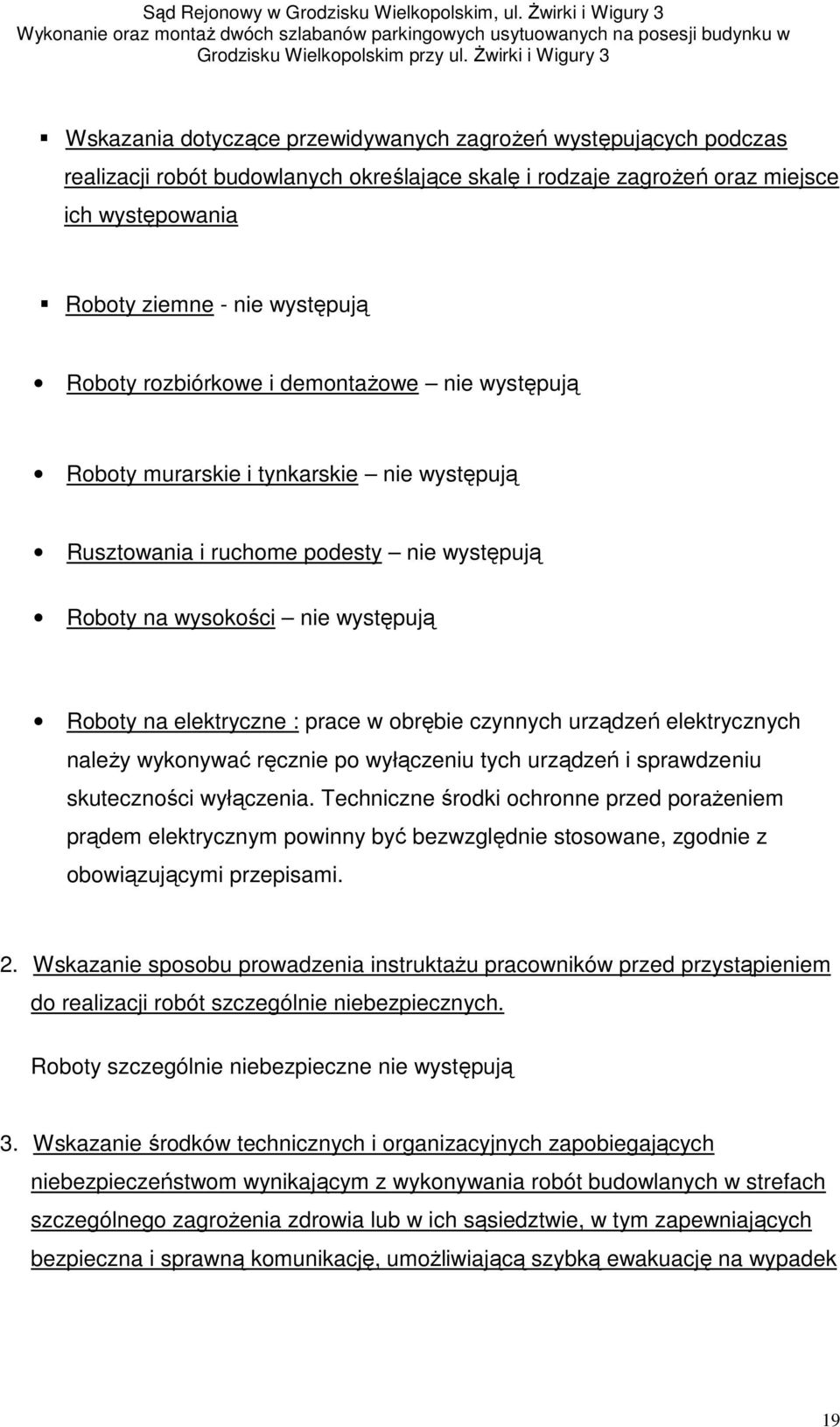 obrębie czynnych urządzeń elektrycznych naleŝy wykonywać ręcznie po wyłączeniu tych urządzeń i sprawdzeniu skuteczności wyłączenia.