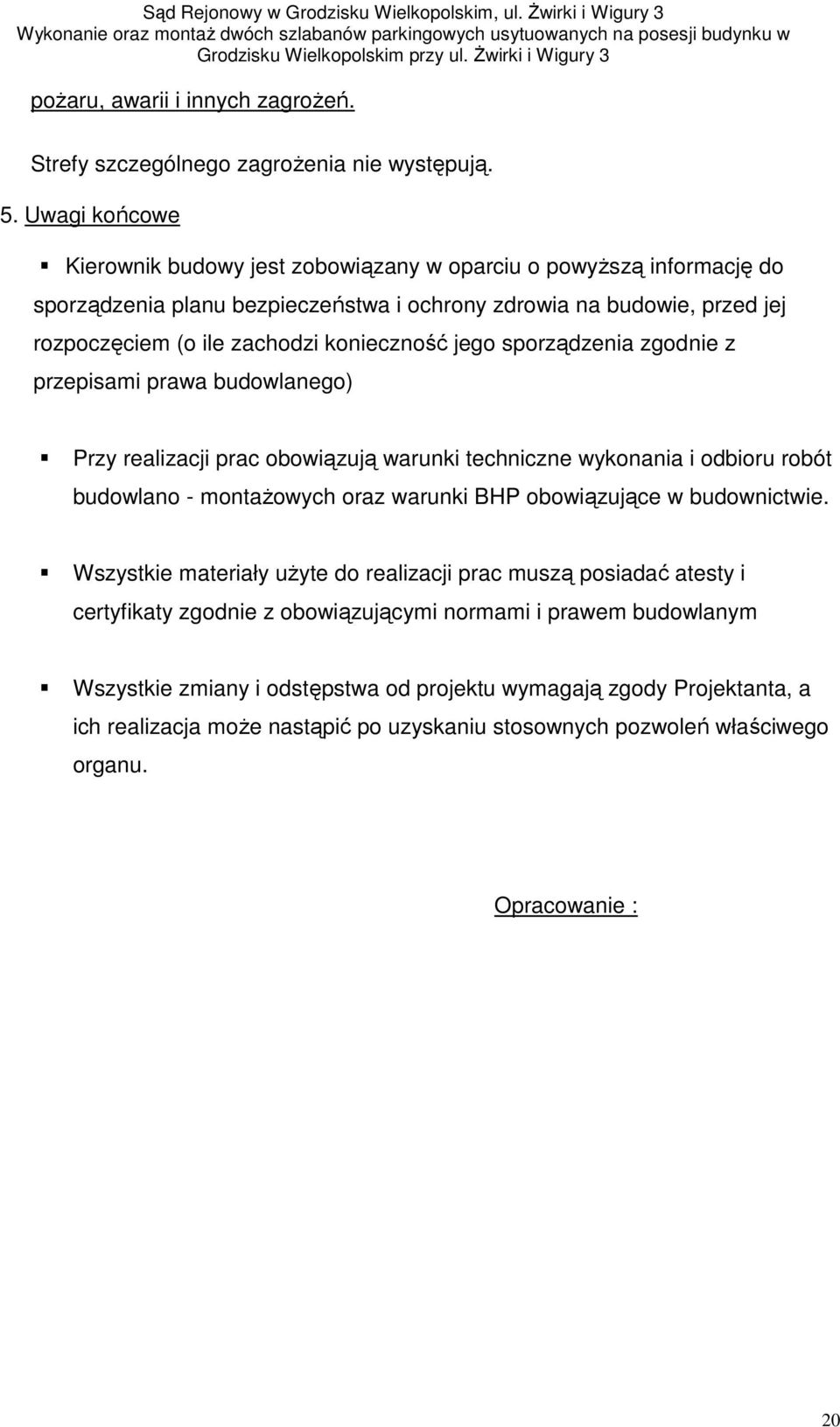 jego sporządzenia zgodnie z przepisami prawa budowlanego) Przy realizacji prac obowiązują warunki techniczne wykonania i odbioru robót budowlano - montaŝowych oraz warunki BHP obowiązujące w