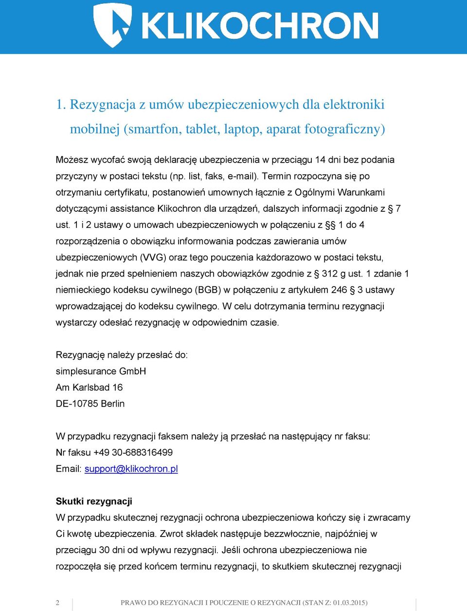 Termin rozpoczyna się po otrzymaniu certyfikatu, postanowień umownych łącznie z Ogólnymi Warunkami dotyczącymi assistance Klikochron dla urządzeń, dalszych informacji zgodnie z 7 ust.