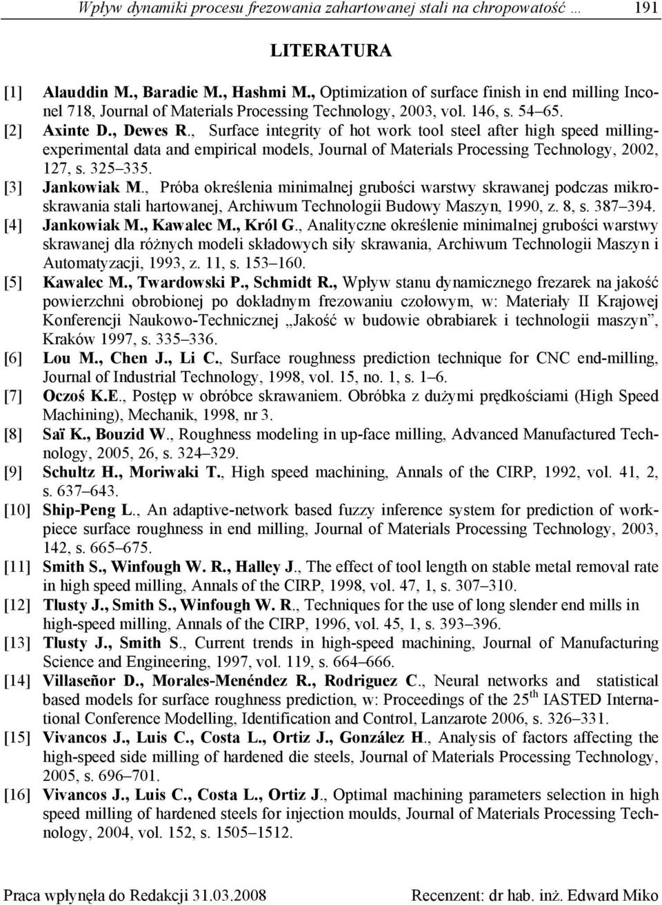 , Surface integrity of hot work tool steel after high speed millingexperimental data and empirical models, Journal of Materials Processing Technology, 22, 127, s. 325 335. [3] Jankowiak M.