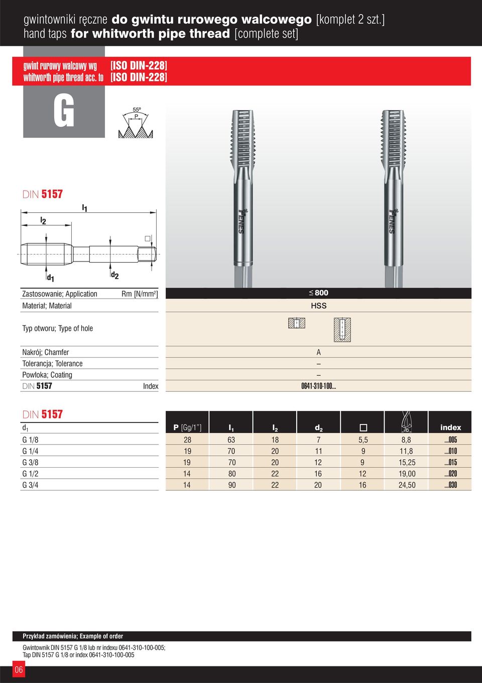 5157 Index 0641-310-100... DIN 5157 d 1 P [Gg/1 ] I 1 I 2 d 2 index G 1/8 28 63 18 7 5,5 8,8...005 G 1/4 19 70 20 11 9 11,8...010 G 3/8 19 70 20 12 9 15,25.