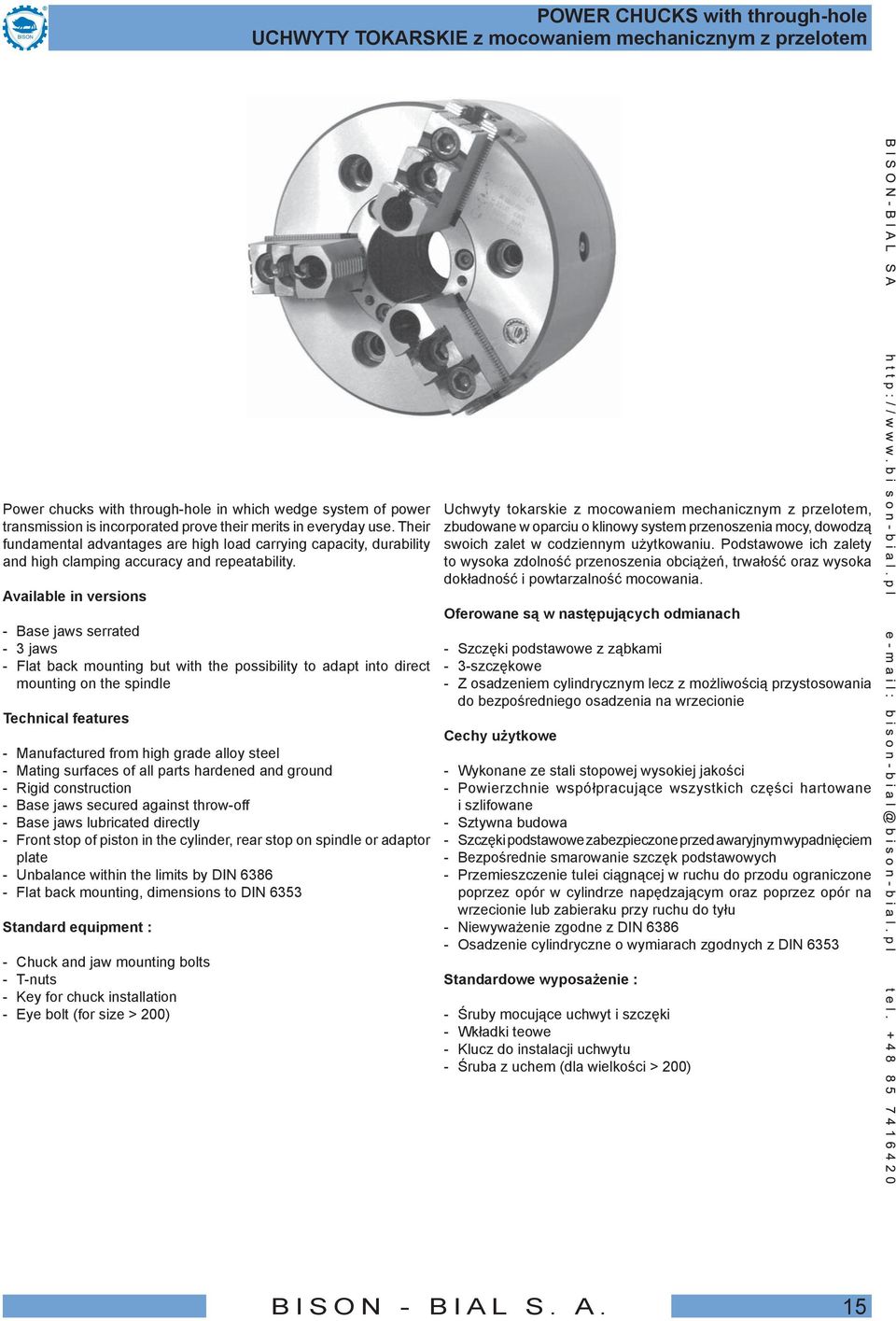 Available in versions - Base jaws serrated - 3 jaws - Flat back mounting but with the possibility to adapt into direct mounting on the spindle Technical features - Manufactured from high grade alloy