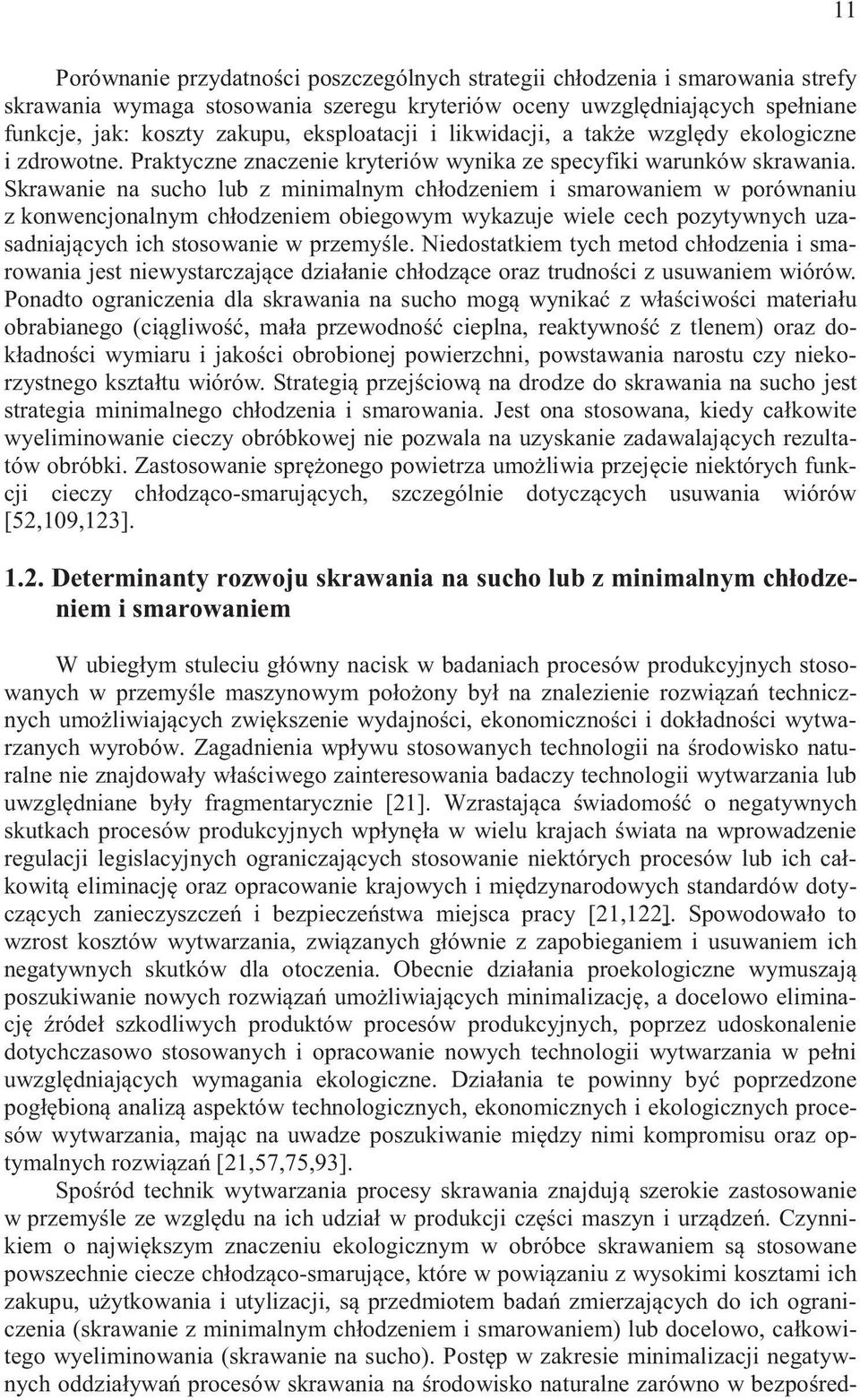 Skrawanie na sucho lub z minimalnym ch odzeniem i smarowaniem w porównaniu z konwencjonalnym ch odzeniem obiegowym wykazuje wiele cech pozytywnych uzasadniaj cych ich stosowanie w przemy le.