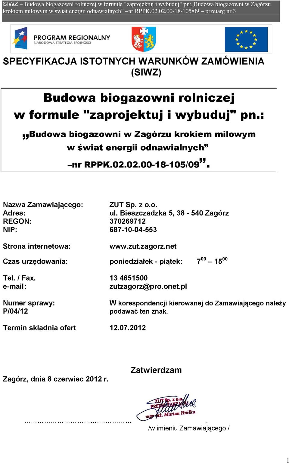 : Budowa biogazowni w Zagórzu krokiem milowym w świat energii odnawialnych nr RPPK.02.02.00-18-105/09. Nazwa Zamawiającego: ZUT Sp. z o.o. Adres: ul.