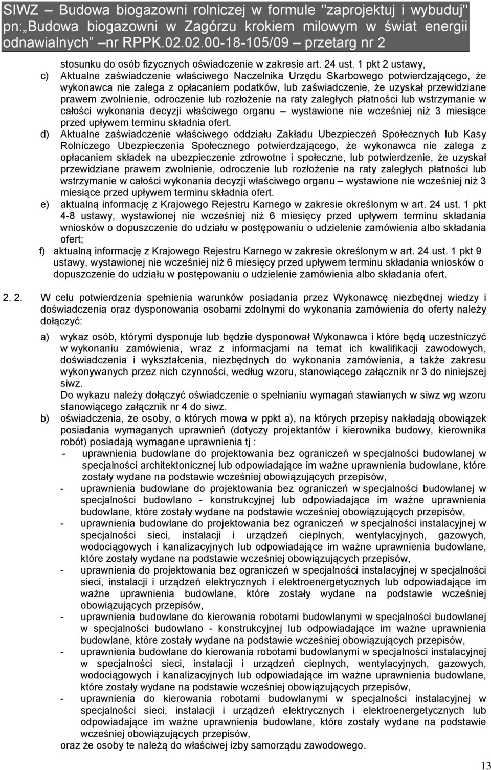 zwolnienie, odroczenie lub rozłożenie na raty zaległych płatności lub wstrzymanie w całości wykonania decyzji właściwego organu wystawione nie wcześniej niż 3 miesiące przed upływem terminu składnia