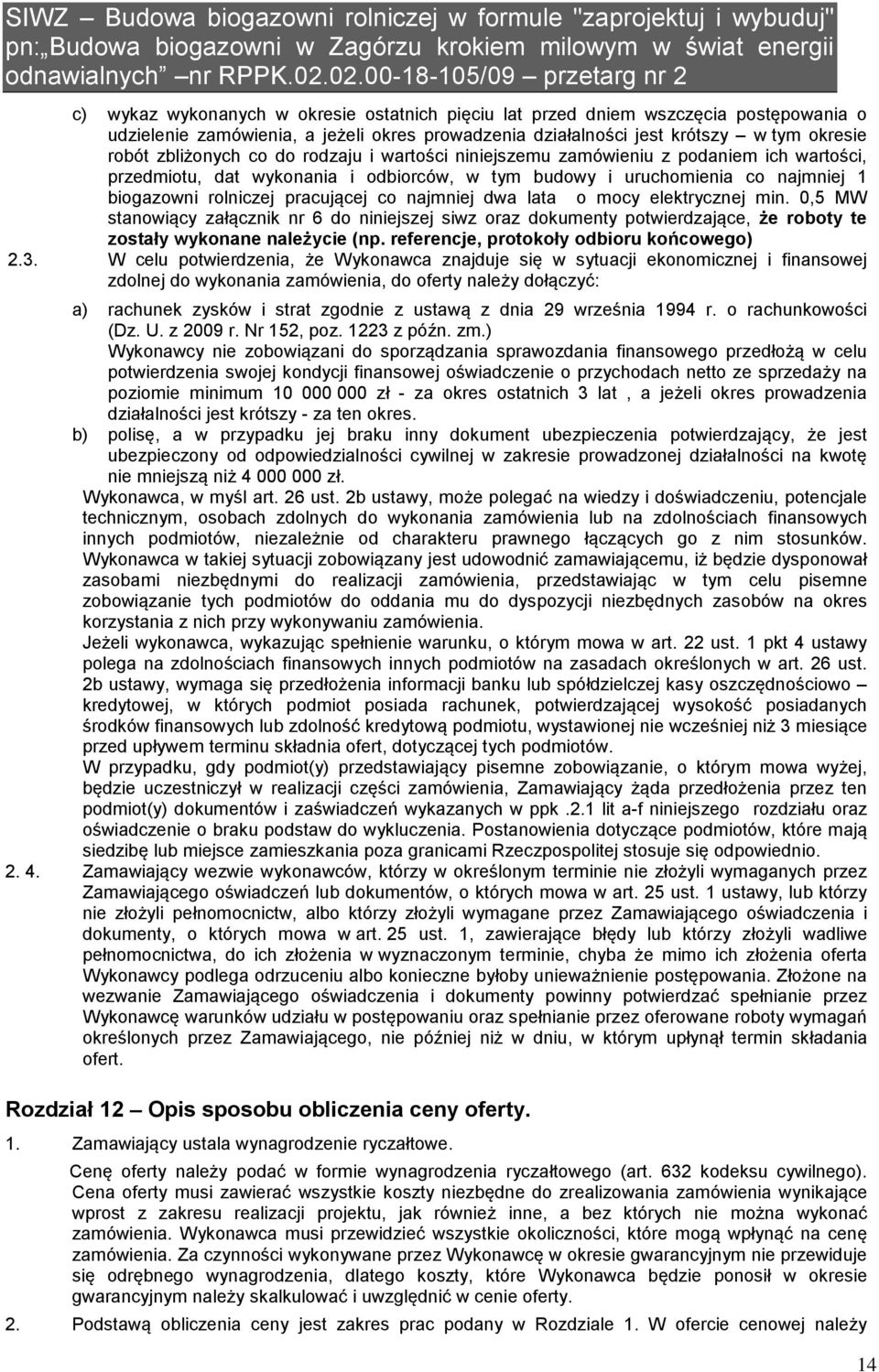 lata o mocy elektrycznej min. 0,5 MW stanowiący załącznik nr 6 do niniejszej siwz oraz dokumenty potwierdzające, że roboty te zostały wykonane należycie (np.