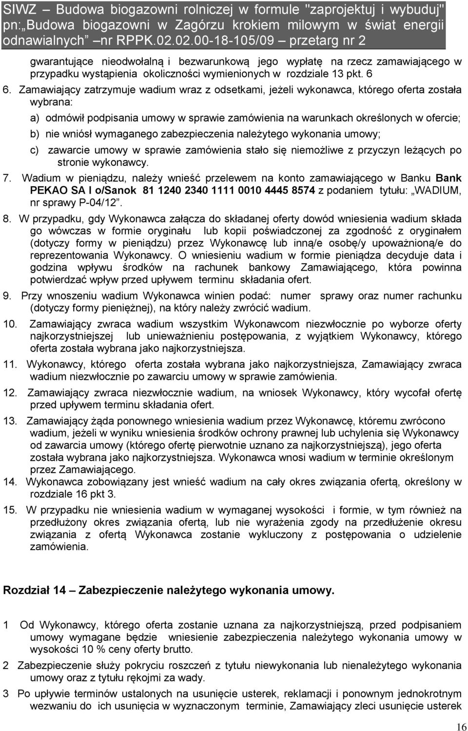 wymaganego zabezpieczenia należytego wykonania umowy; c) zawarcie umowy w sprawie zamówienia stało się niemożliwe z przyczyn leżących po stronie wykonawcy. 7.