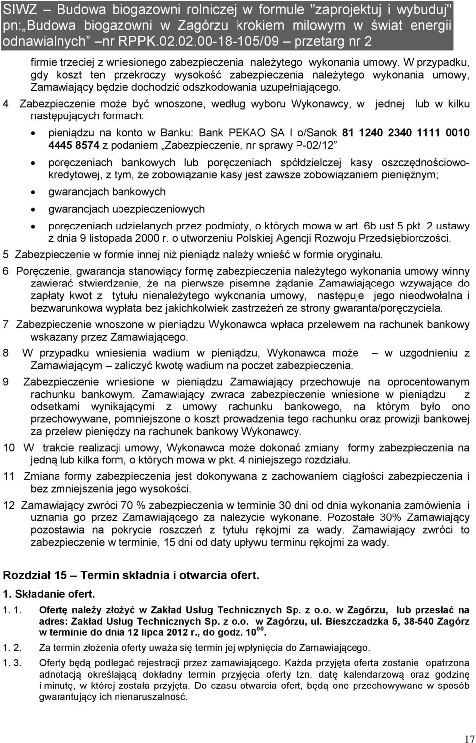 4 Zabezpieczenie może być wnoszone, według wyboru Wykonawcy, w jednej lub w kilku następujących formach: pieniądzu na konto w Banku: Bank PEKAO SA I o/sanok 81 1240 2340 1111 0010 4445 8574 z