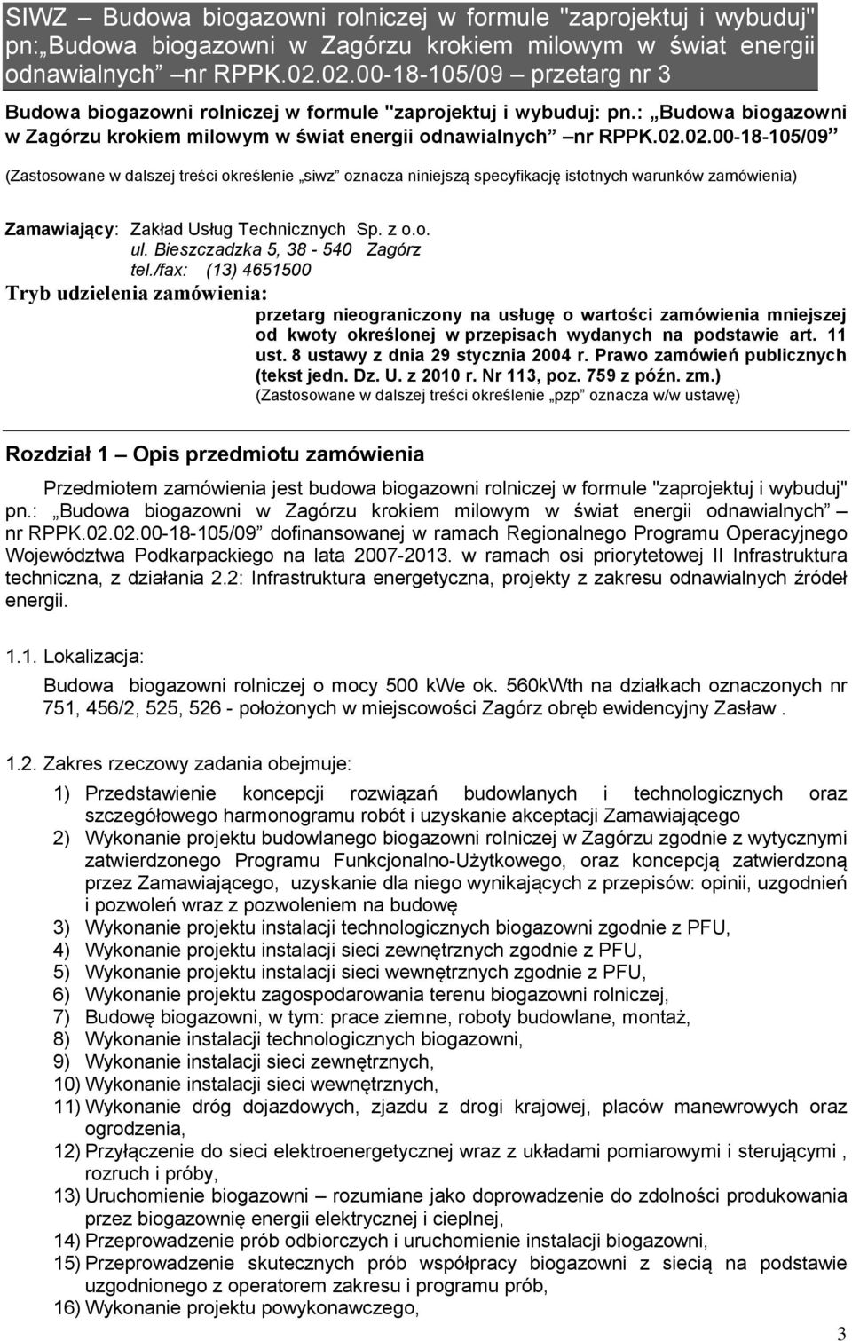 02.00-18-105/09 (Zastosowane w dalszej treści określenie siwz oznacza niniejszą specyfikację istotnych warunków zamówienia) Zamawiający: Zakład Usług Technicznych Sp. z o.o. ul.