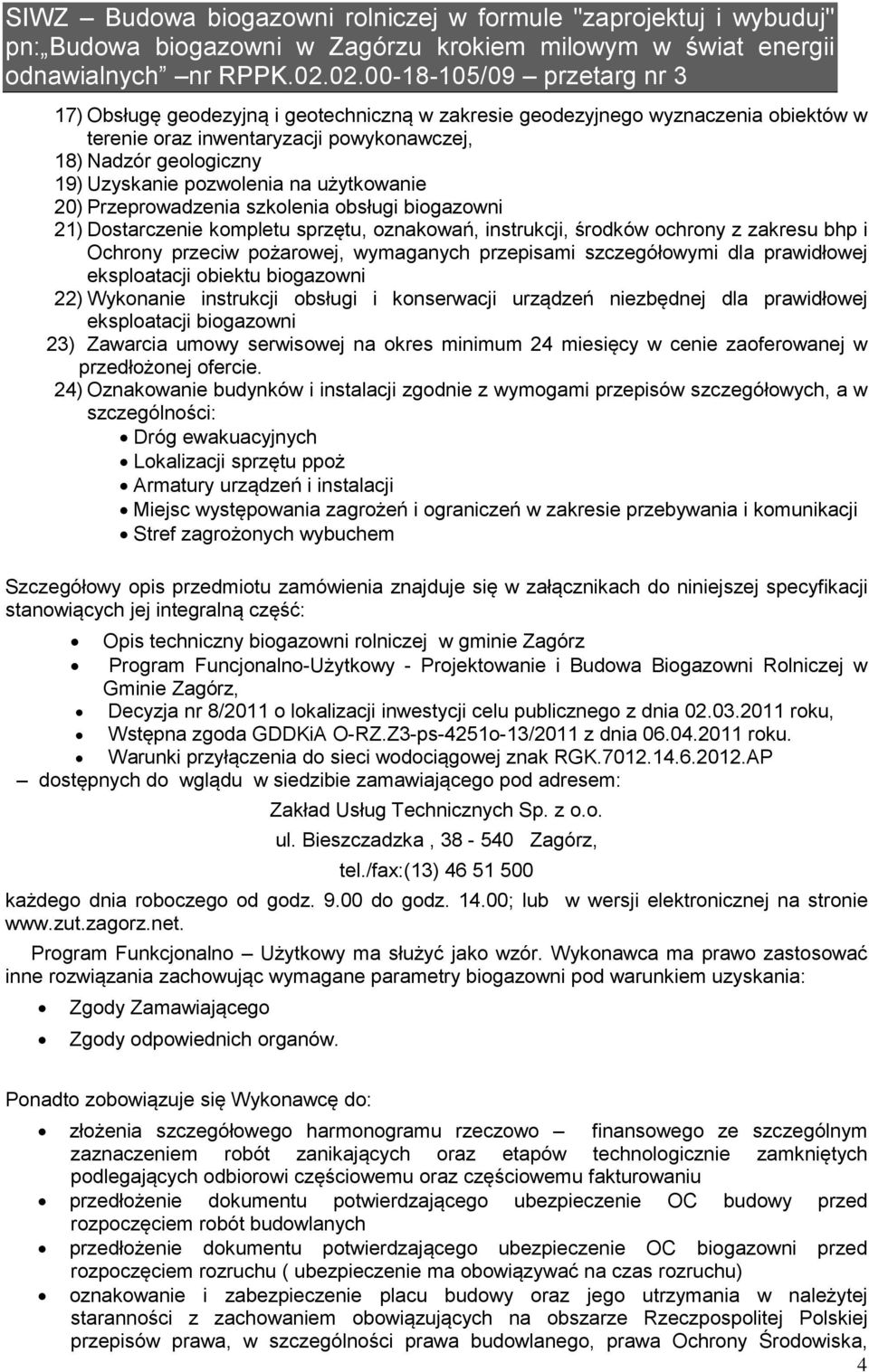 pozwolenia na użytkowanie 20) Przeprowadzenia szkolenia obsługi biogazowni 21) Dostarczenie kompletu sprzętu, oznakowań, instrukcji, środków ochrony z zakresu bhp i Ochrony przeciw pożarowej,