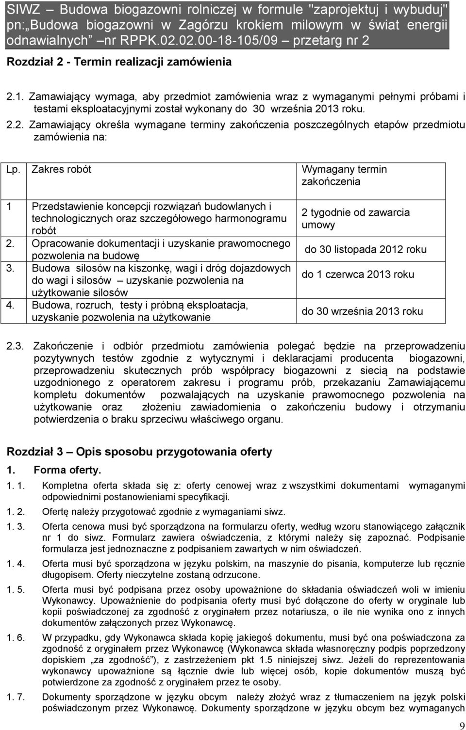 Opracowanie dokumentacji i uzyskanie prawomocnego pozwolenia na budowę 3. Budowa silosów na kiszonkę, wagi i dróg dojazdowych do wagi i silosów uzyskanie pozwolenia na użytkowanie silosów 4.