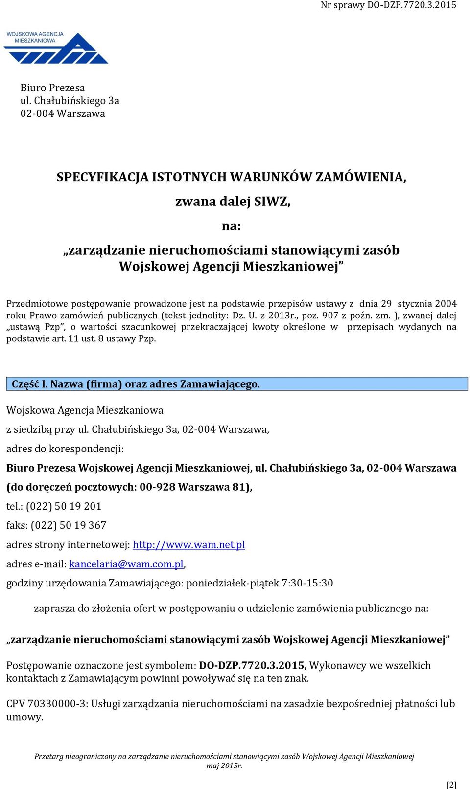 postępowanie prowadzone jest na podstawie przepisów ustawy z dnia 29 stycznia 2004 roku Prawo zamówień publicznych (tekst jednolity: Dz. U. z 2013r., poz. 907 z poźn. zm.