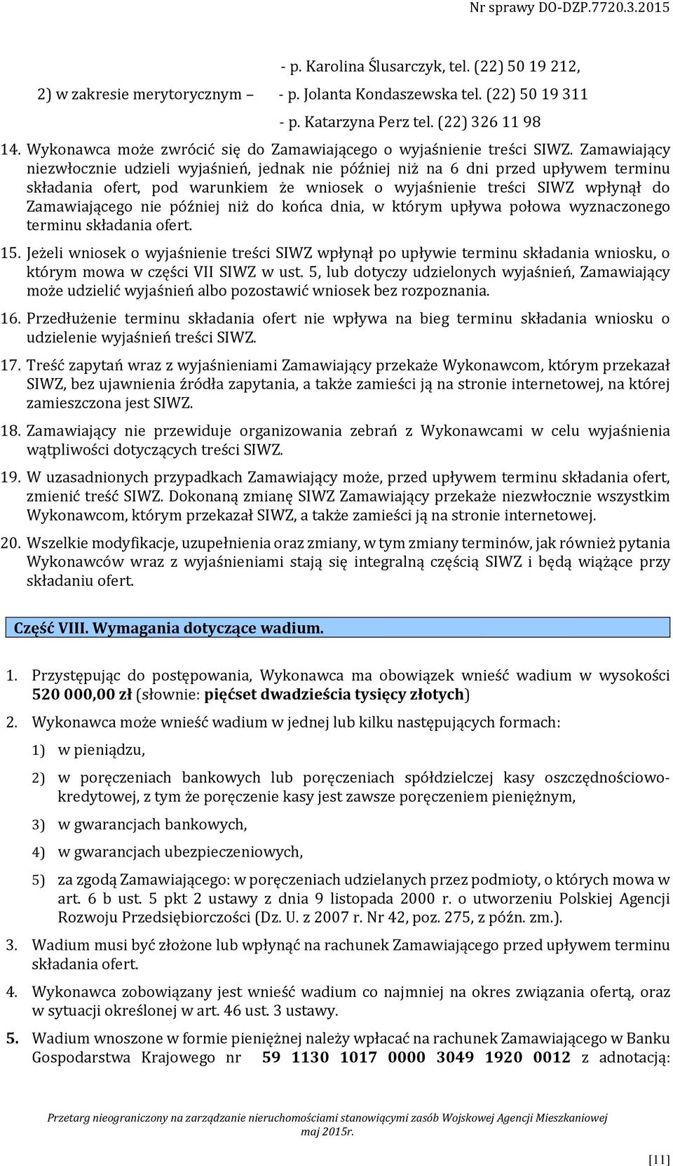 Zamawiający niezwłocznie udzieli wyjaśnień, jednak nie później niż na 6 dni przed upływem terminu składania ofert, pod warunkiem że wniosek o wyjaśnienie treści SIWZ wpłynął do Zamawiającego nie