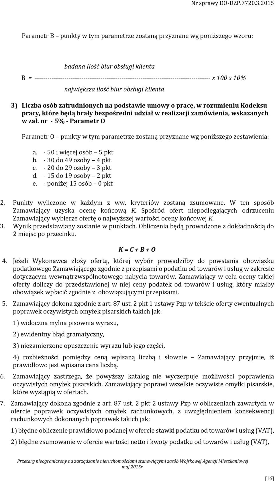 wskazanych w zał. nr - 5% - Parametr O Parametr O punkty w tym parametrze zostaną przyznane wg poniższego zestawienia: a. - 50 i więcej osób 5 pkt b. - 30 do 49 osoby 4 pkt c.