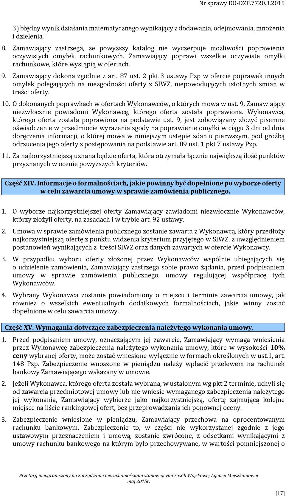 9. Zamawiający dokona zgodnie z art. 87 ust. 2 pkt 3 ustawy Pzp w ofercie poprawek innych omyłek polegających na niezgodności oferty z SIWZ, niepowodujących istotnych zmian w treści oferty. 10.