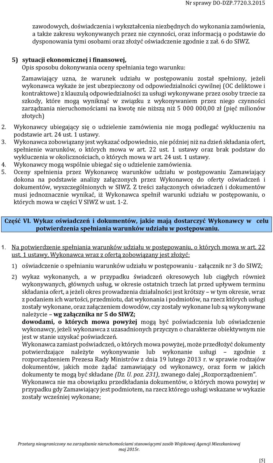 5) sytuacji ekonomicznej i finansowej, Opis sposobu dokonywania oceny spełniania tego warunku: Zamawiający uzna, że warunek udziału w postępowaniu został spełniony, jeżeli wykonawca wykaże że jest