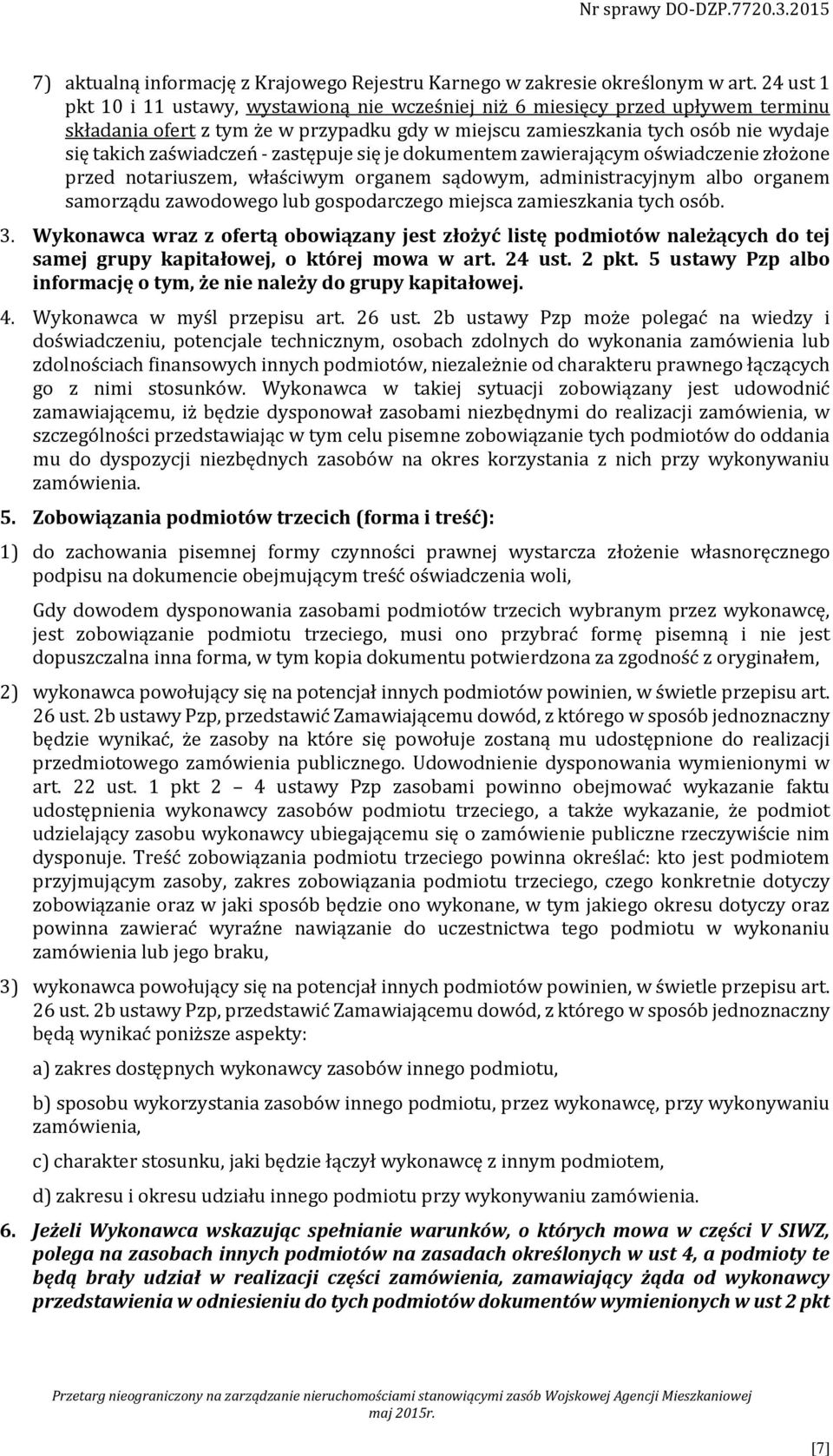 - zastępuje się je dokumentem zawierającym oświadczenie złożone przed notariuszem, właściwym organem sądowym, administracyjnym albo organem samorządu zawodowego lub gospodarczego miejsca zamieszkania