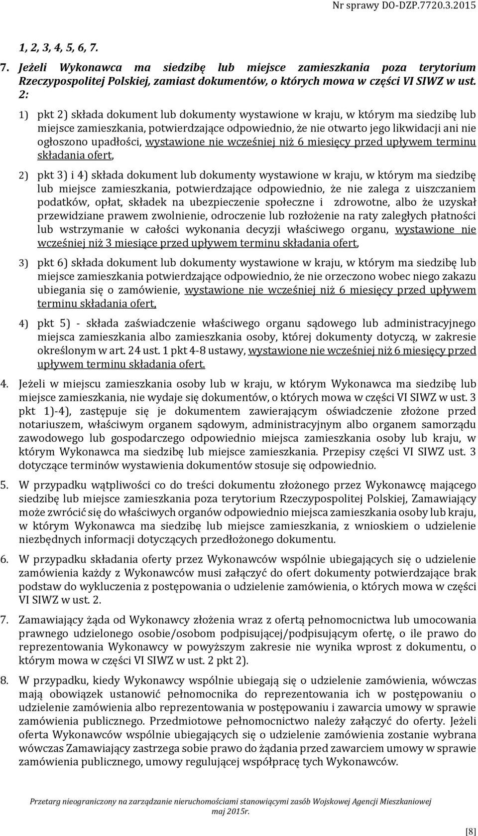 wystawione nie wcześniej niż 6 miesięcy przed upływem terminu składania ofert, 2) pkt 3) i 4) składa dokument lub dokumenty wystawione w kraju, w którym ma siedzibę lub miejsce zamieszkania,