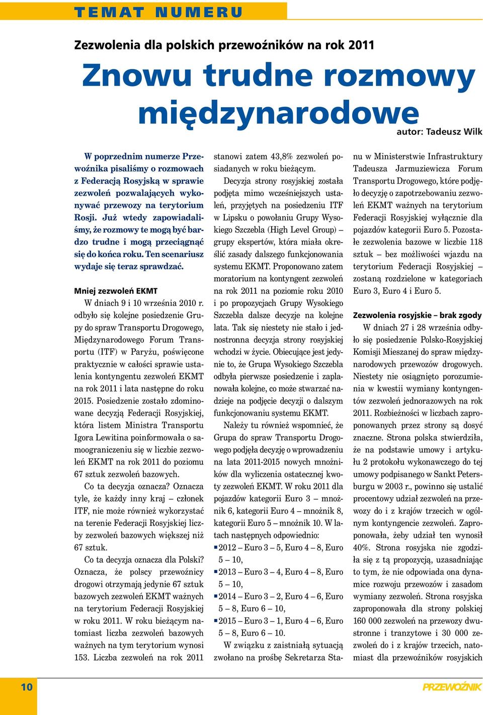 Ten scenariusz wydaje się teraz sprawdzać. Mniej zezwoleń EKMT W dniach 9 i 10 września 2010 r.