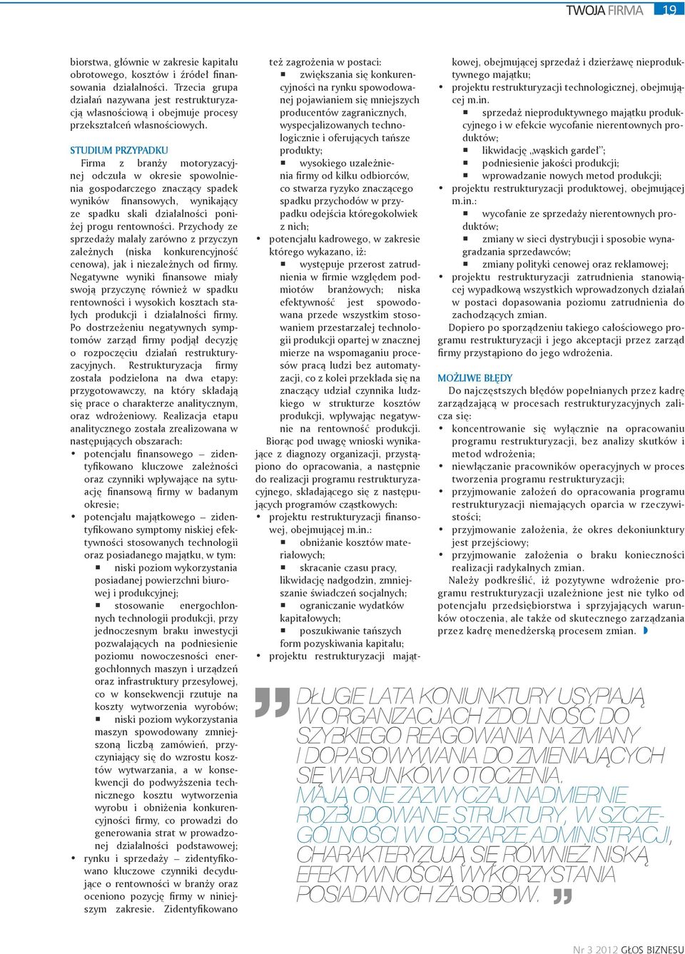 STUDIUM PRZYPADKU Firma z branży motoryzacyjnej odczuła w okresie spowolnienia gospodarczego znaczący spadek wyników finansowych, wynikający ze spadku skali działalności poniżej progu rentowności.