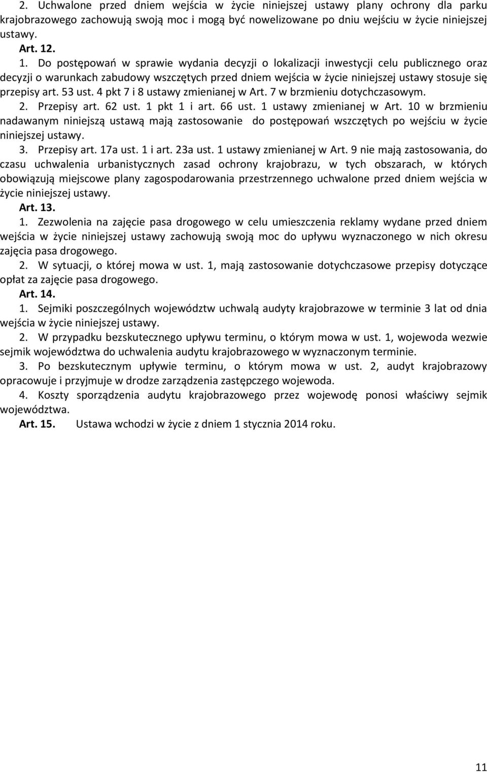 art. 53 ust. 4 pkt 7 i 8 ustawy zmienianej w Art. 7 w brzmieniu dotychczasowym. 2. Przepisy art. 62 ust. 1 pkt 1 i art. 66 ust. 1 ustawy zmienianej w Art.