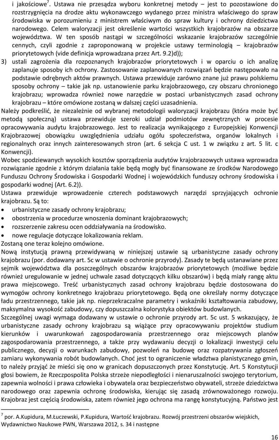 właściwym do spraw kultury i ochrony dziedzictwa narodowego. Celem waloryzacji jest określenie wartości wszystkich krajobrazów na obszarze województwa.