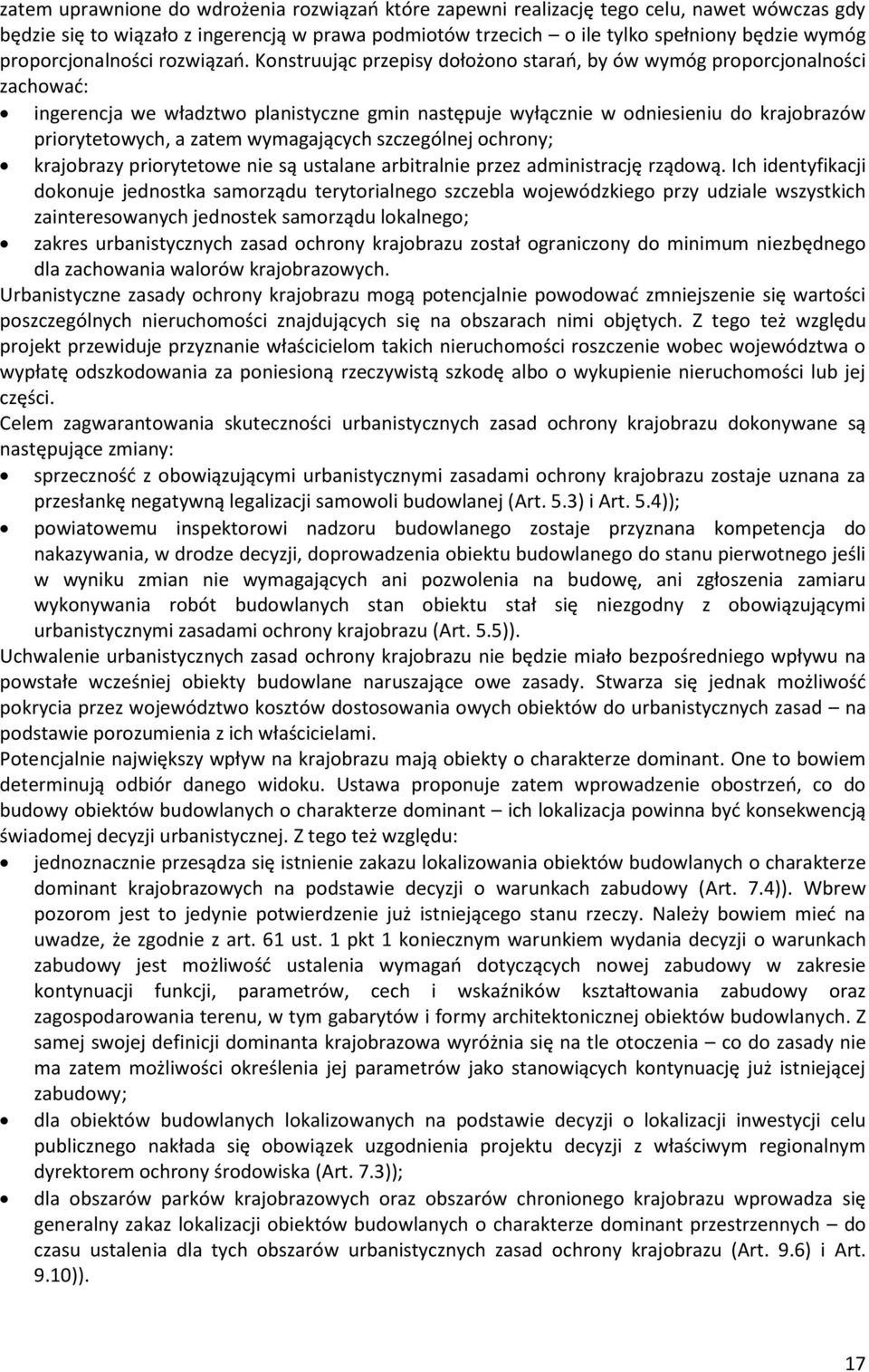 Konstruując przepisy dołożono starań, by ów wymóg proporcjonalności zachować: ingerencja we władztwo planistyczne gmin następuje wyłącznie w odniesieniu do krajobrazów priorytetowych, a zatem