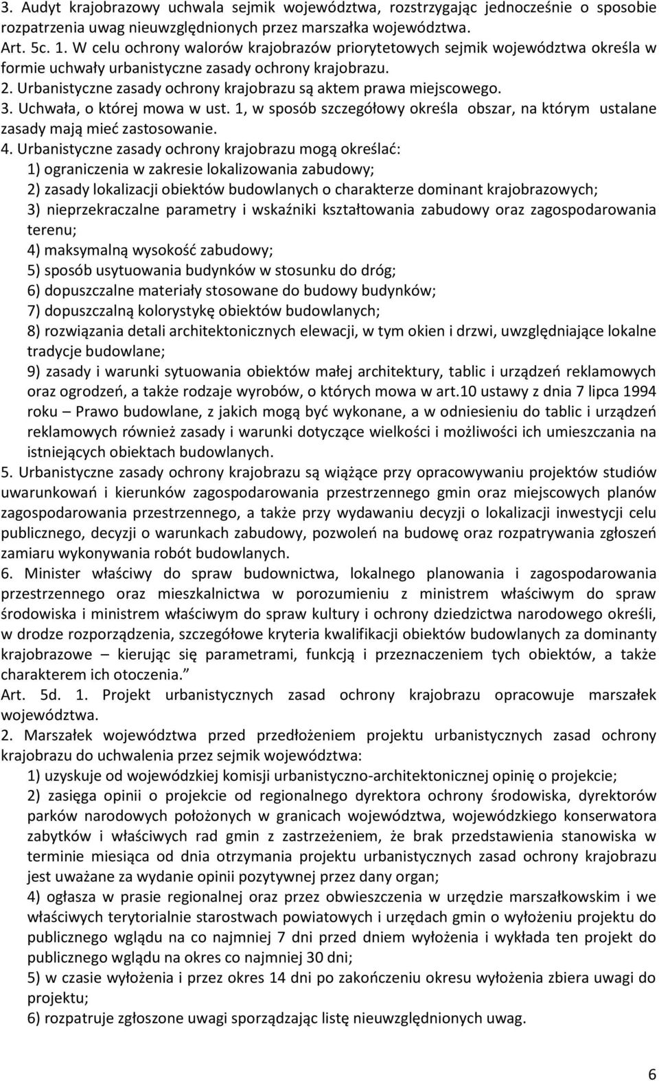 Urbanistyczne zasady ochrony krajobrazu są aktem prawa miejscowego. 3. Uchwała, o której mowa w ust. 1, w sposób szczegółowy określa obszar, na którym ustalane zasady mają mieć zastosowanie. 4.