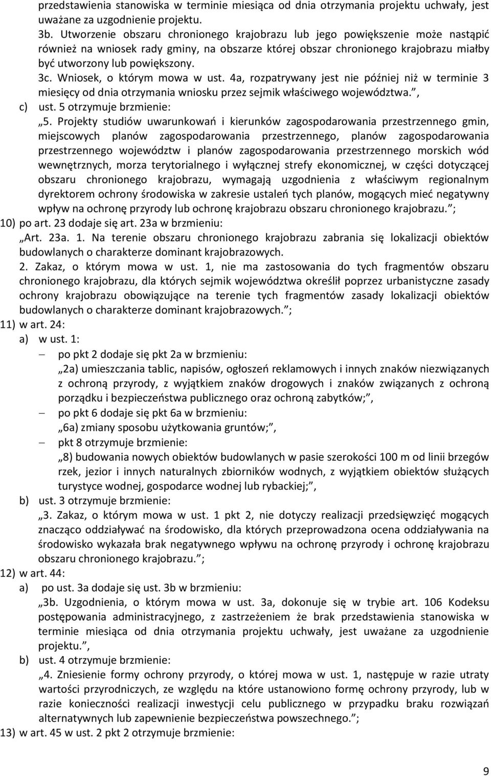 Wniosek, o którym mowa w ust. 4a, rozpatrywany jest nie później niż w terminie 3 miesięcy od dnia otrzymania wniosku przez sejmik właściwego województwa., c) ust. 5 otrzymuje brzmienie: 5.