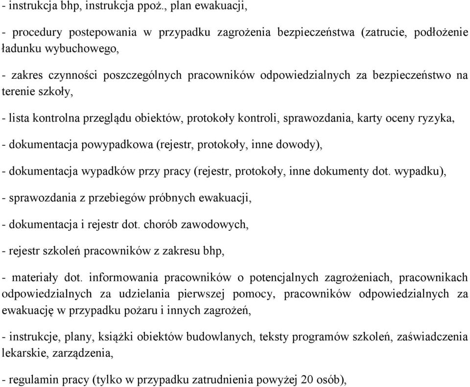 bezpieczeństwo na terenie szkoły, - lista kontrolna przeglądu obiektów, protokoły kontroli, sprawozdania, karty oceny ryzyka, - dokumentacja powypadkowa (rejestr, protokoły, inne dowody), -