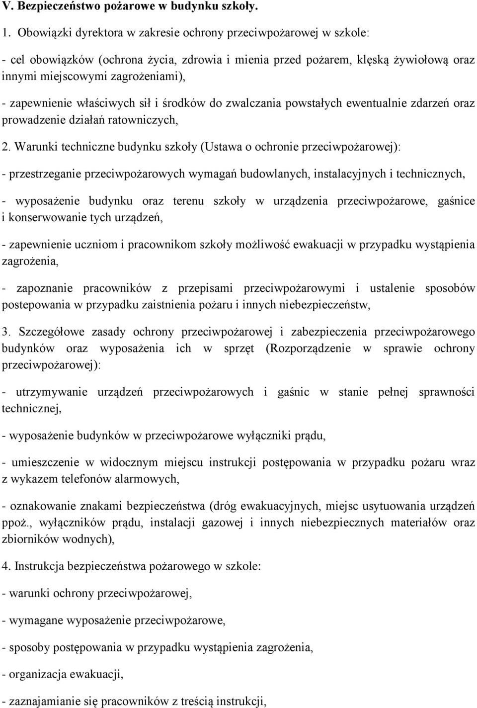 zapewnienie właściwych sił i środków do zwalczania powstałych ewentualnie zdarzeń oraz prowadzenie działań ratowniczych, 2.