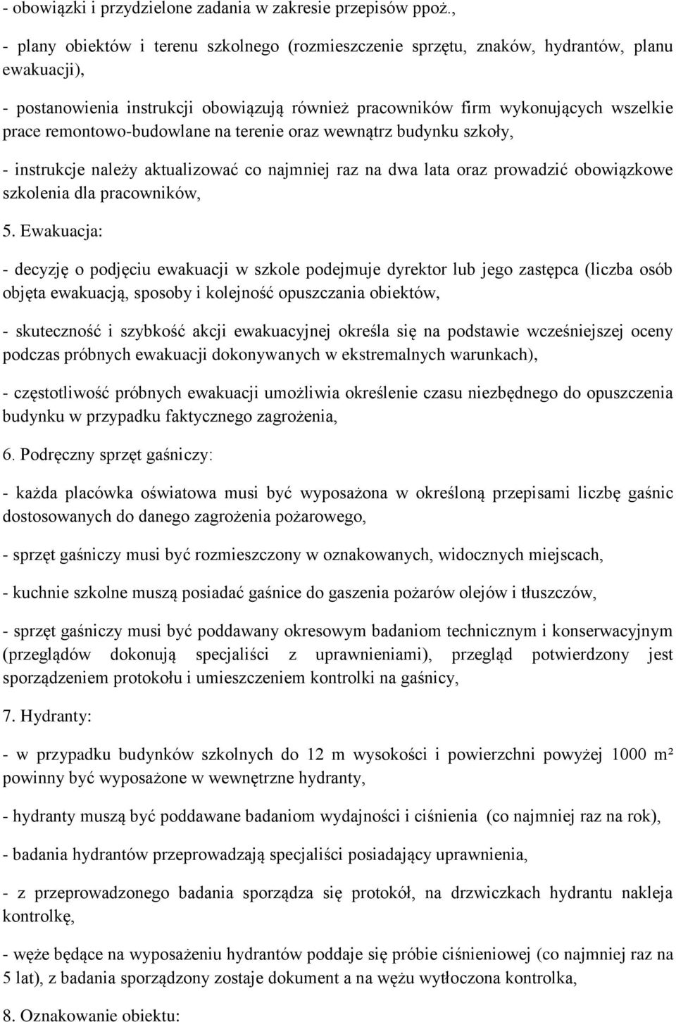 remontowo-budowlane na terenie oraz wewnątrz budynku szkoły, - instrukcje należy aktualizować co najmniej raz na dwa lata oraz prowadzić obowiązkowe szkolenia dla pracowników, 5.