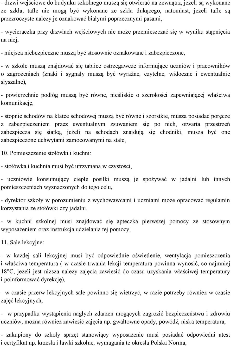 zabezpieczone, - w szkole muszą znajdować się tablice ostrzegawcze informujące uczniów i pracowników o zagrożeniach (znaki i sygnały muszą być wyraźne, czytelne, widoczne i ewentualnie słyszalne), -