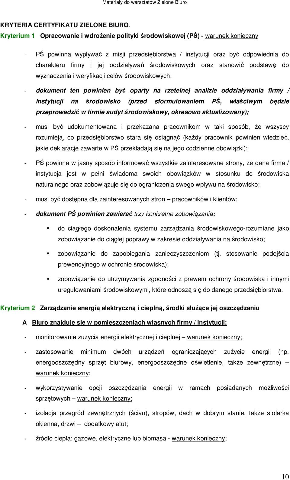 oddziaływań środowiskowych oraz stanowić podstawę do wyznaczenia i weryfikacji celów środowiskowych; - dokument ten powinien być oparty na rzetelnej analizie oddziaływania firmy / instytucji na