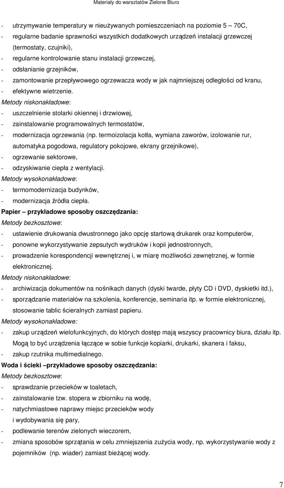 Metody niskonakładowe: - uszczelnienie stolarki okiennej i drzwiowej, - zainstalowanie programowalnych termostatów, - modernizacja ogrzewania (np.