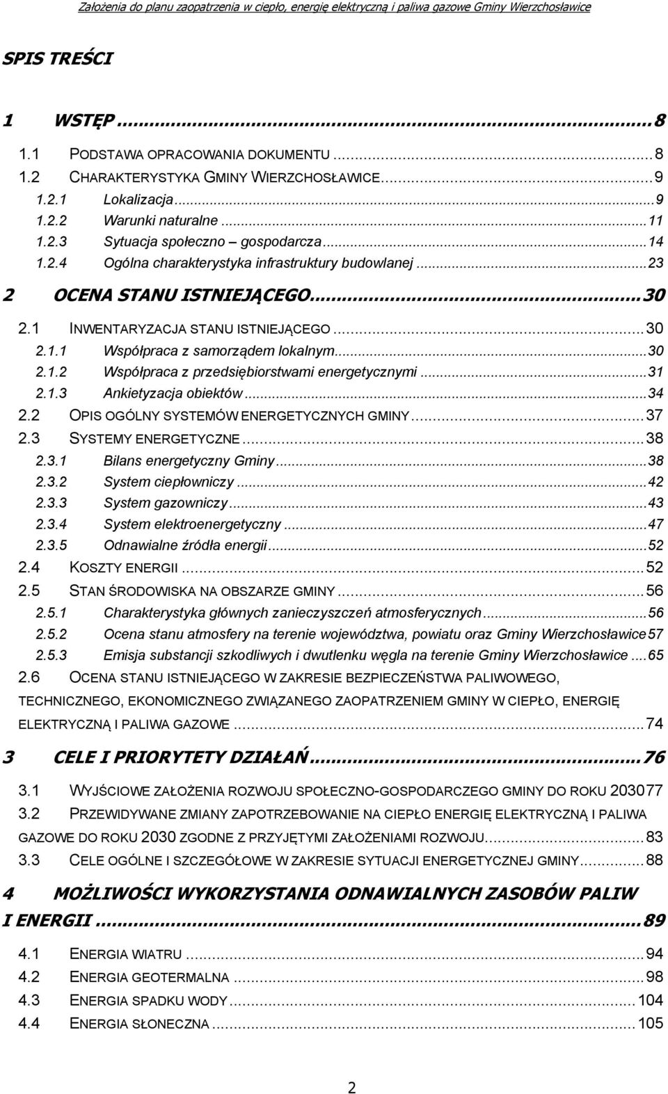 ..31 2.1.3 Ankietyzacja obiektów...34 2.2 OPIS OGÓLNY SYSTEMÓW ENERGETYCZNYCH GMINY...37 2.3 SYSTEMY ENERGETYCZNE...38 2.3.1 Bilans energetyczny Gminy...38 2.3.2 System ciepłowniczy...42 2.3.3 System gazowniczy.