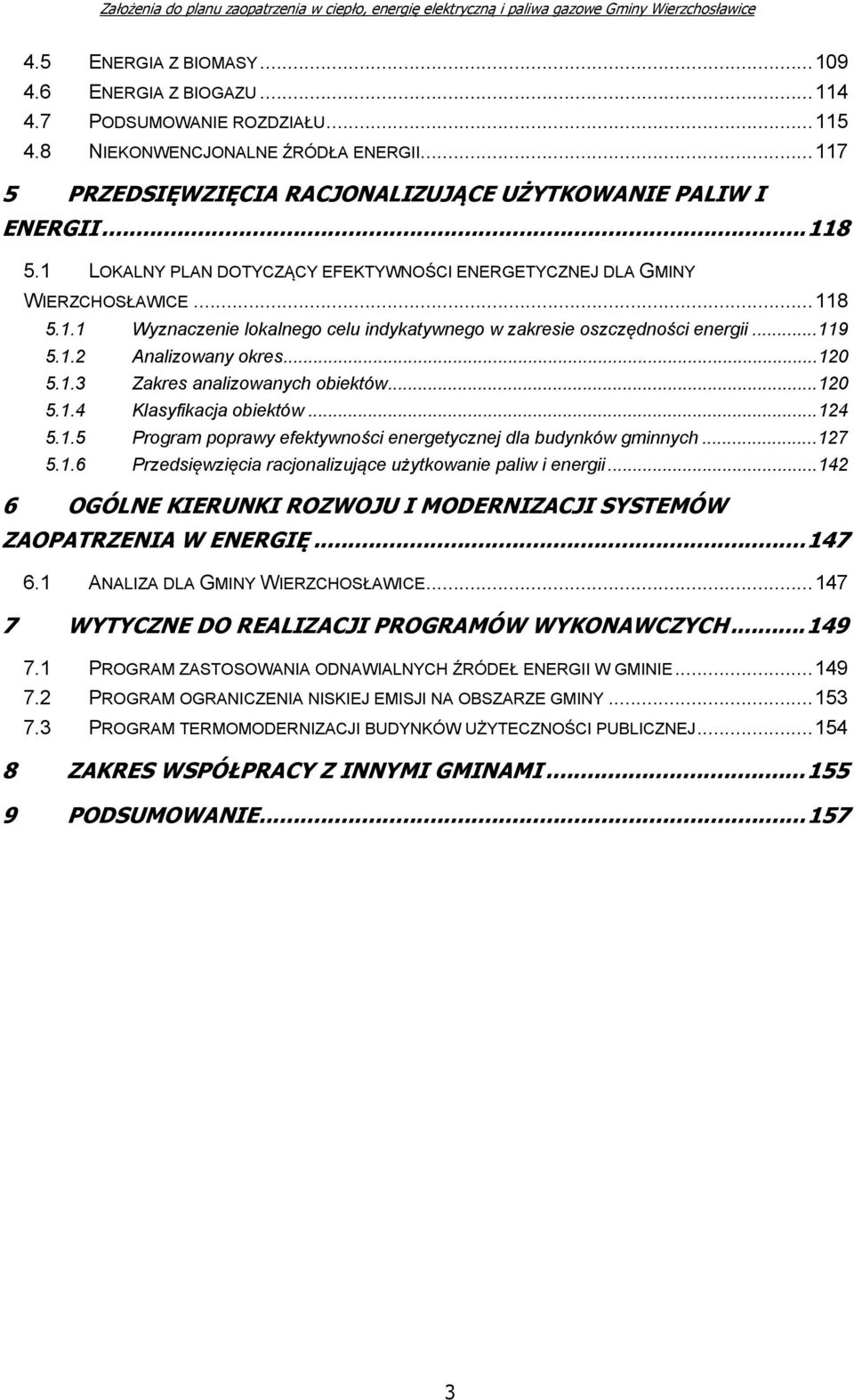 1.3 Zakres analizowanych obiektów...120 5.1.4 Klasyfikacja obiektów...124 5.1.5 Program poprawy efektywności energetycznej dla budynków gminnych...127 5.1.6 Przedsięwzięcia racjonalizujące użytkowanie paliw i energii.