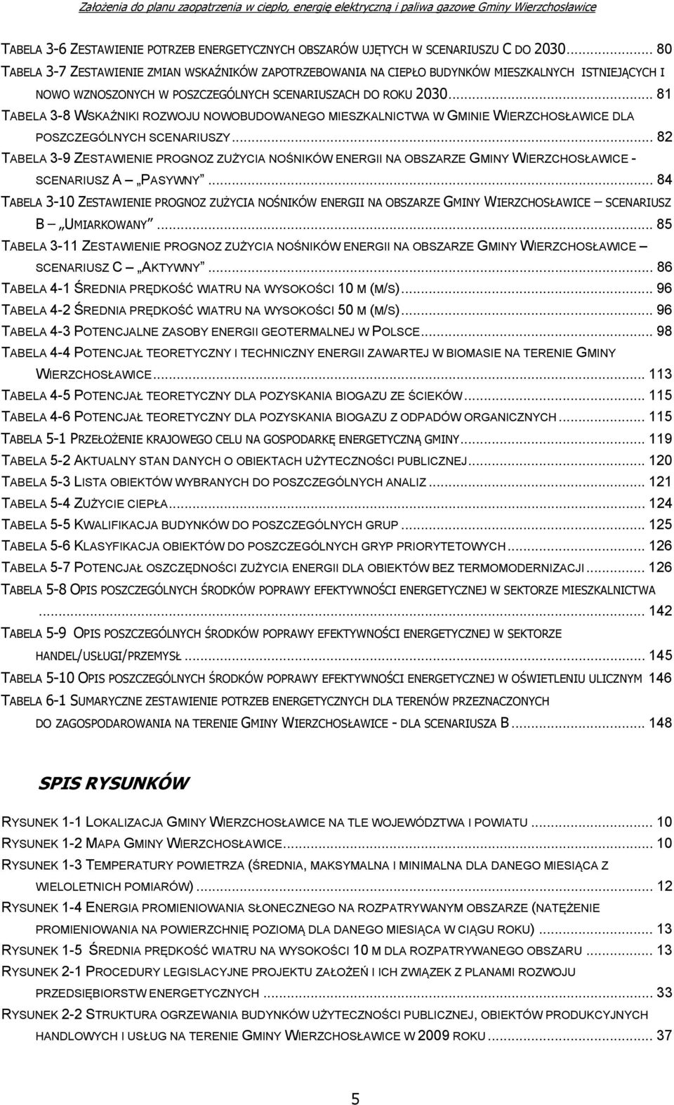 .. 81 TABELA 3-8 WSKAŹNIKI ROZWOJU NOWOBUDOWANEGO MIESZKALNICTWA W GMINIE WIERZCHOSŁAWICE DLA POSZCZEGÓLNYCH SCENARIUSZY.