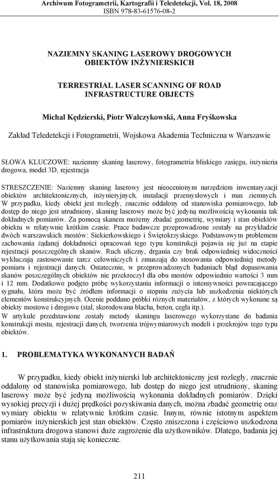 kowska Zak ad Teledetekcji i Fotogrametrii, Wojskowa Akademia Techniczna w Warszawie S OWA KLUCZOWE: naziemny skaning laserowy, fotogrametria bliskiego zasi gu, in ynieria drogowa, model 3D,