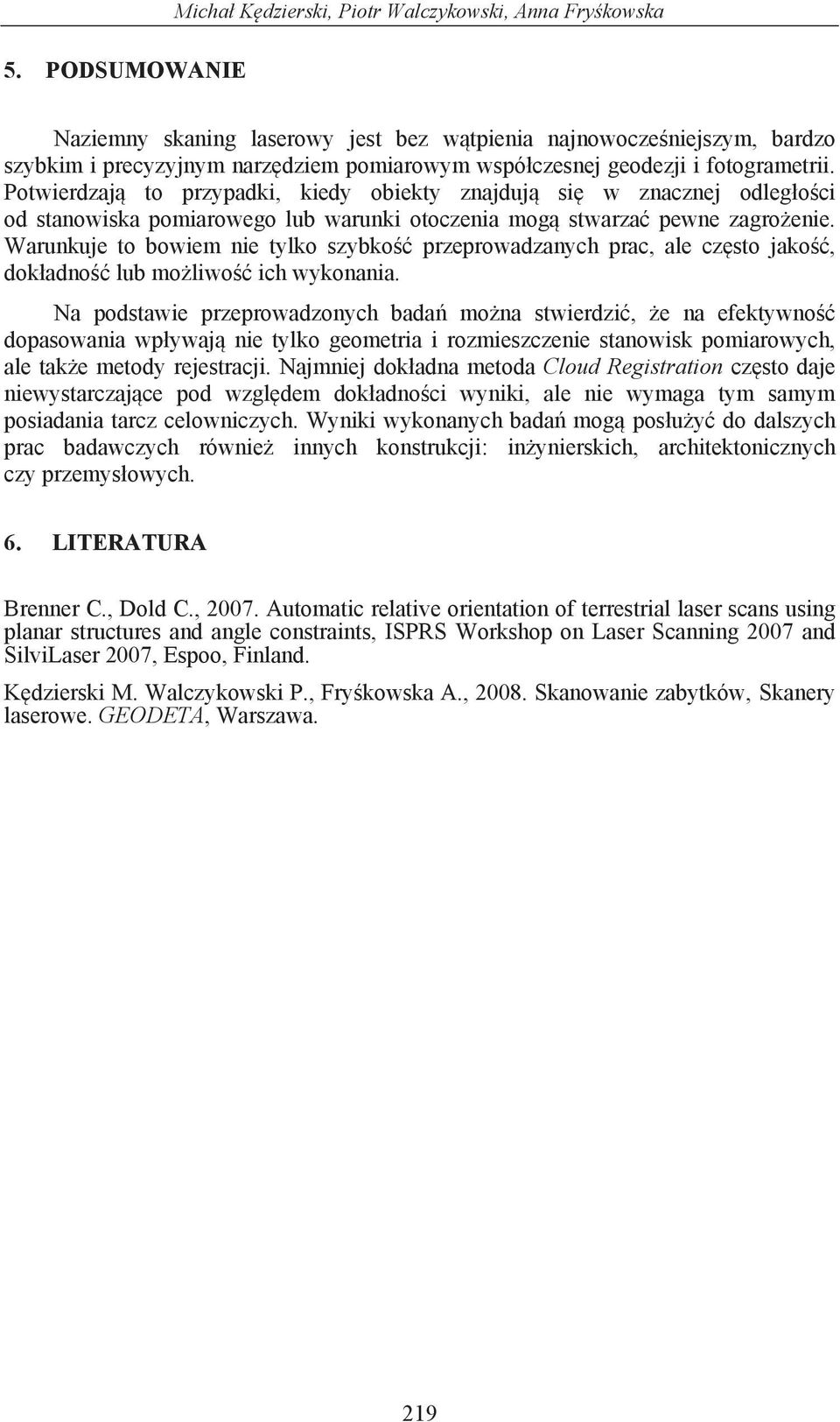 Warunkuje to bowiem nie tylko szybko przeprowadzanych prac, ale cz sto jako, dok adno lub mo liwo ich wykonania.